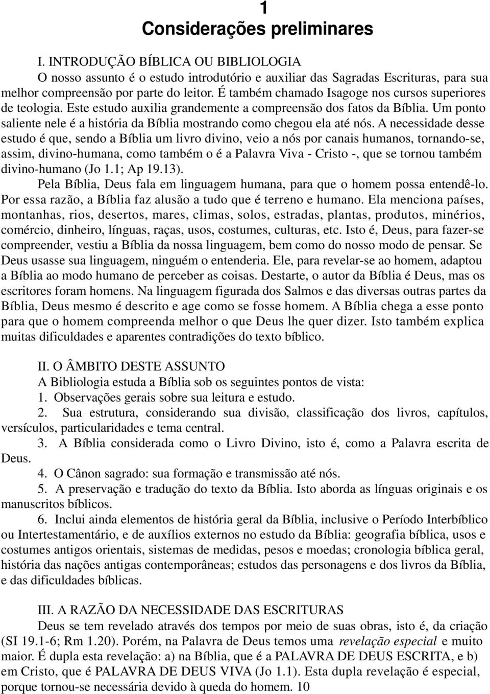 Um ponto saliente nele é a história da Bíblia mostrando como chegou ela até nós.