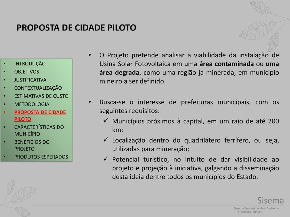 Busca-se o interesse de prefeituras municipais, com os seguintes requisitos: Municípios próximos à capital, em um raio de até 200 km; Localização