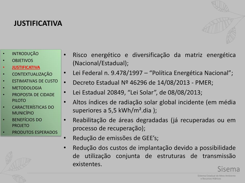 índices de radiação solar global incidente (em média superiores a 5,5 kwh/m².