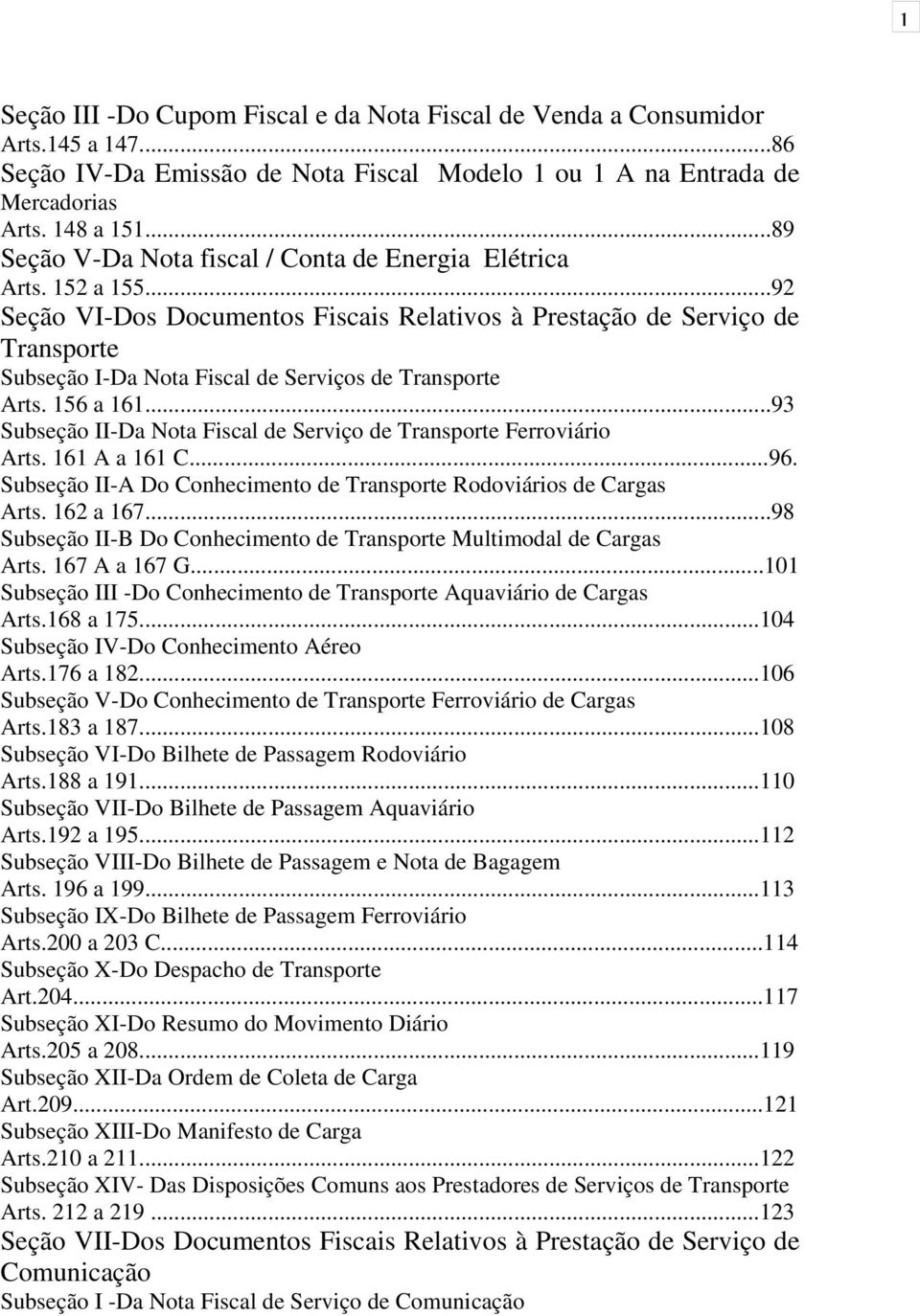 ..92 Seção VI-Dos Documentos Fiscais Relativos à Prestação de Serviço de Transporte Subseção I-Da Nota Fiscal de Serviços de Transporte Arts. 156 a 161.