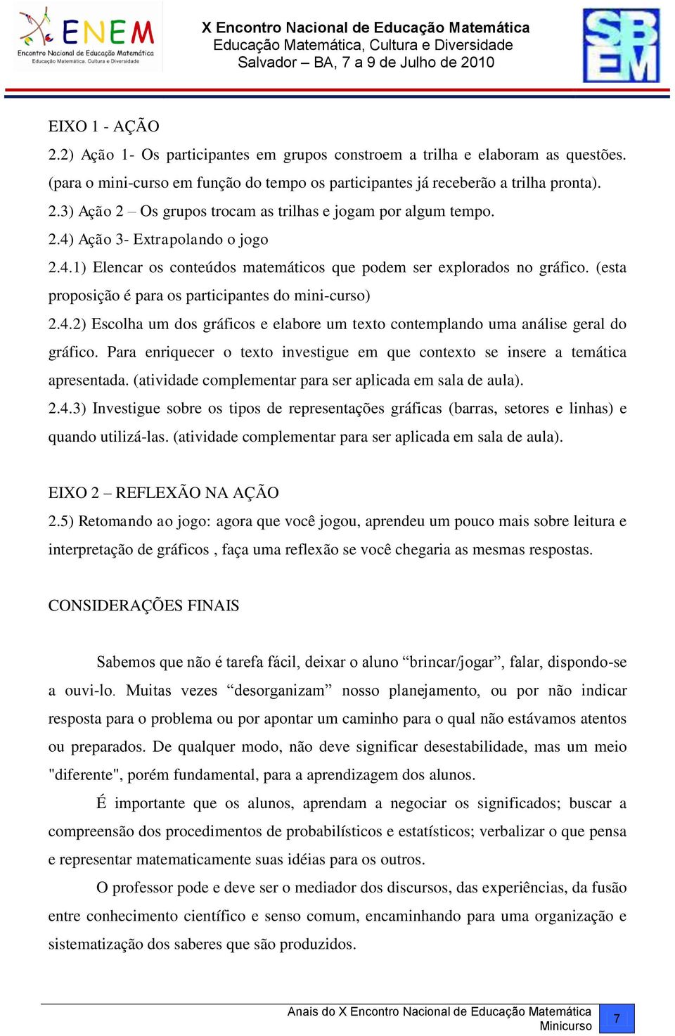 Para enriquecer o texto investigue em que contexto se insere a temática apresentada. (atividade complementar para ser aplicada em sala de aula). 2.4.