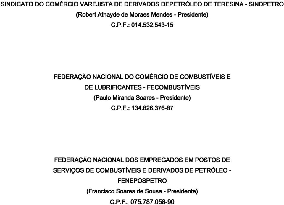 543-15 15 FEDERAÇÃO NACIONAL DO COMÉRCIO DE COMBUSTÍVEIS E DE LUBRIFICANTES - FECOMBUSTÍVEIS (Paulo Miranda Soares -