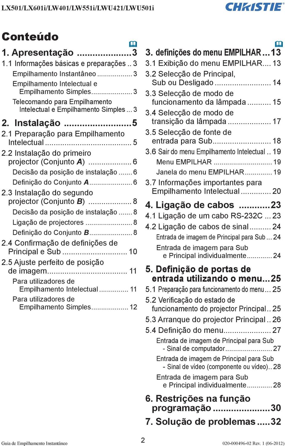 .. 6 Decisão da posição de instalação... 6 Definição do Conjunto A... 6 2.3 Instalação do segundo projector (Conjunto B)... 8 Decisão da posição de instalação... 8 Ligação de projectores.