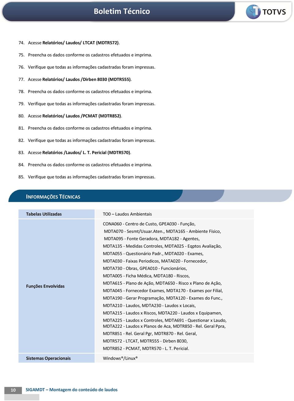 81. Preencha os dados conforme os cadastros efetuados e imprima. 82. Verifique que todas as informações cadastradas foram impressas. 83. Acesse Relatórios /Laudos/ L. T. Pericial (MDTR570). 84.