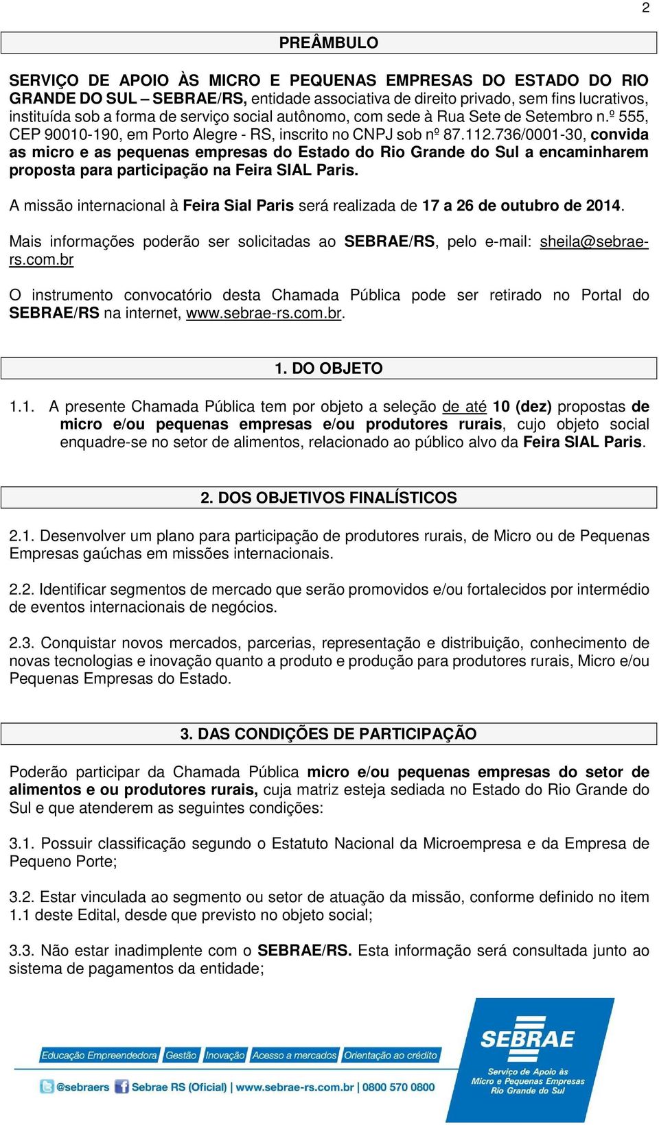 736/0001-30, convida as micro e as pequenas empresas do Estado do Rio Grande do Sul a encaminharem proposta para participação na Feira SIAL Paris.