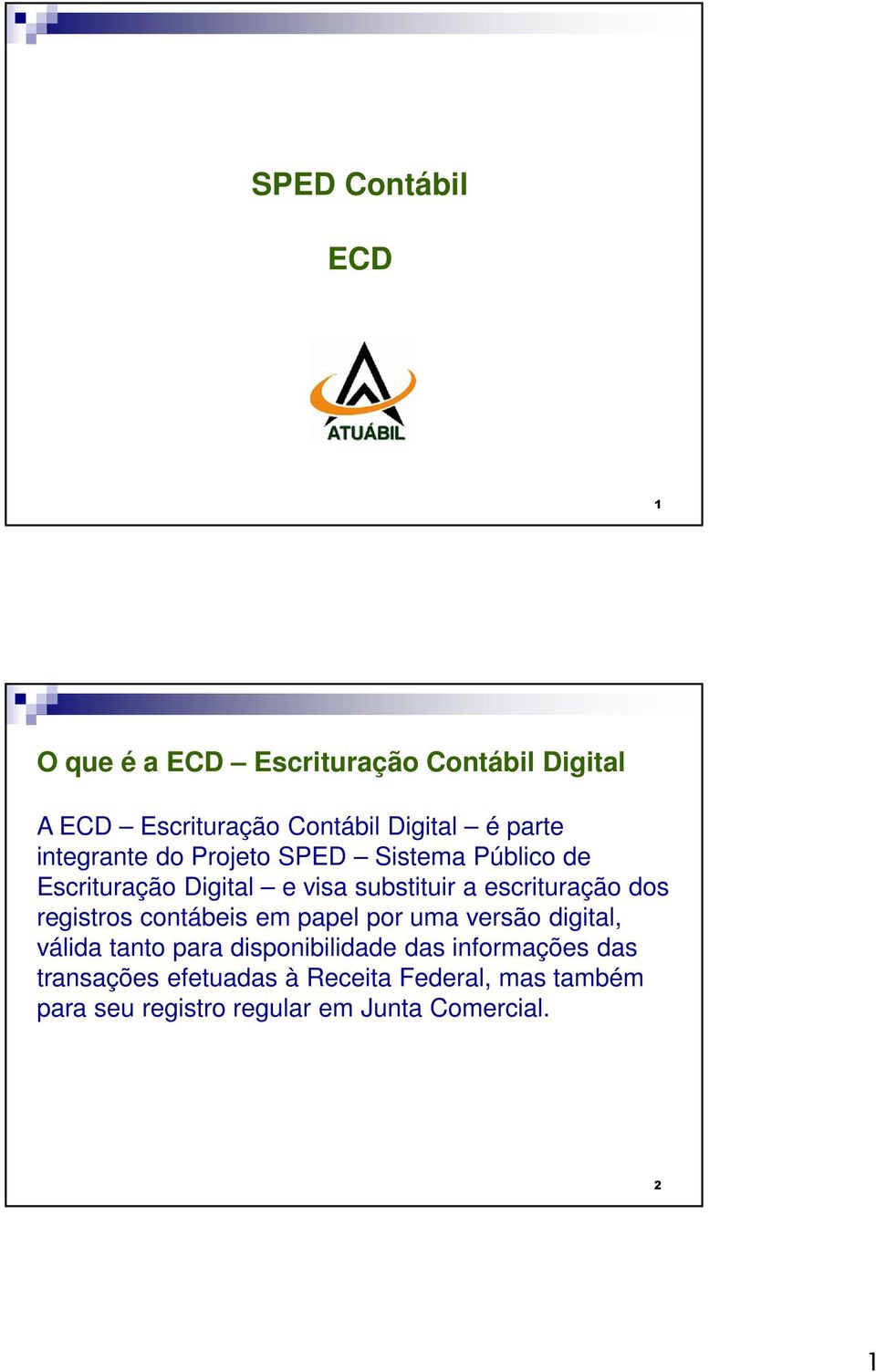 escrituração dos registros contábeis em papel por uma versão digital, válida tanto para disponibilidade