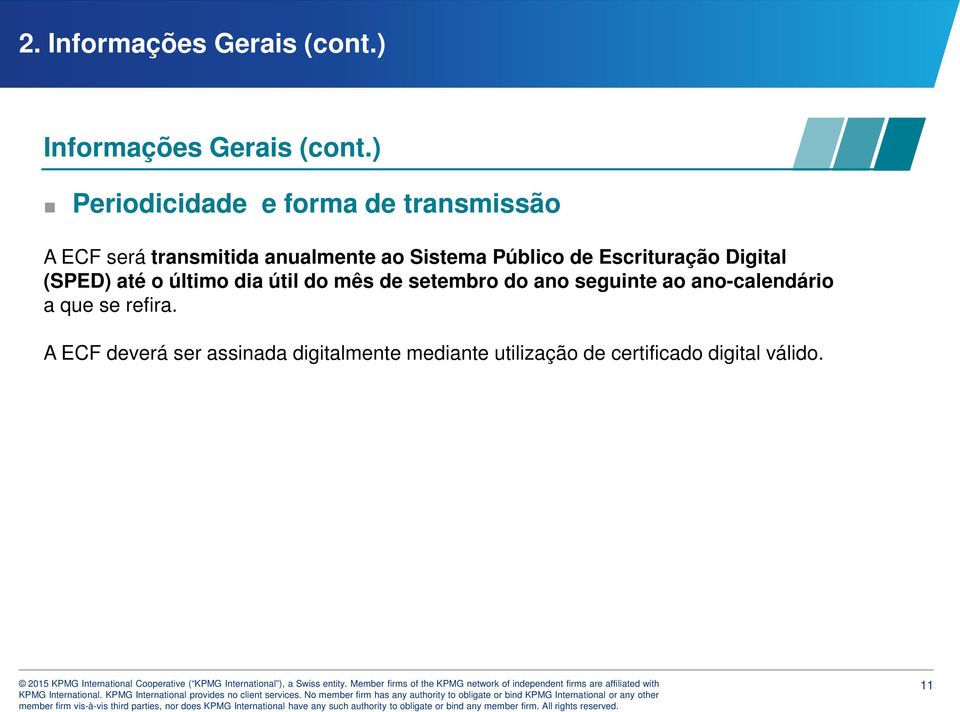 Público de Escrituração Digital (SPED) até o último dia útil do mês de setembro do ano