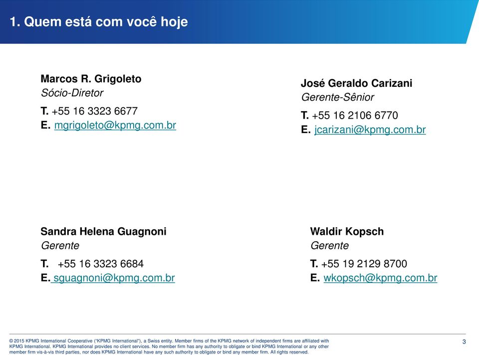 jcarizani@kpmg.com.br Sandra Helena Guagnoni Gerente T. +55 16 3323 6684 E.