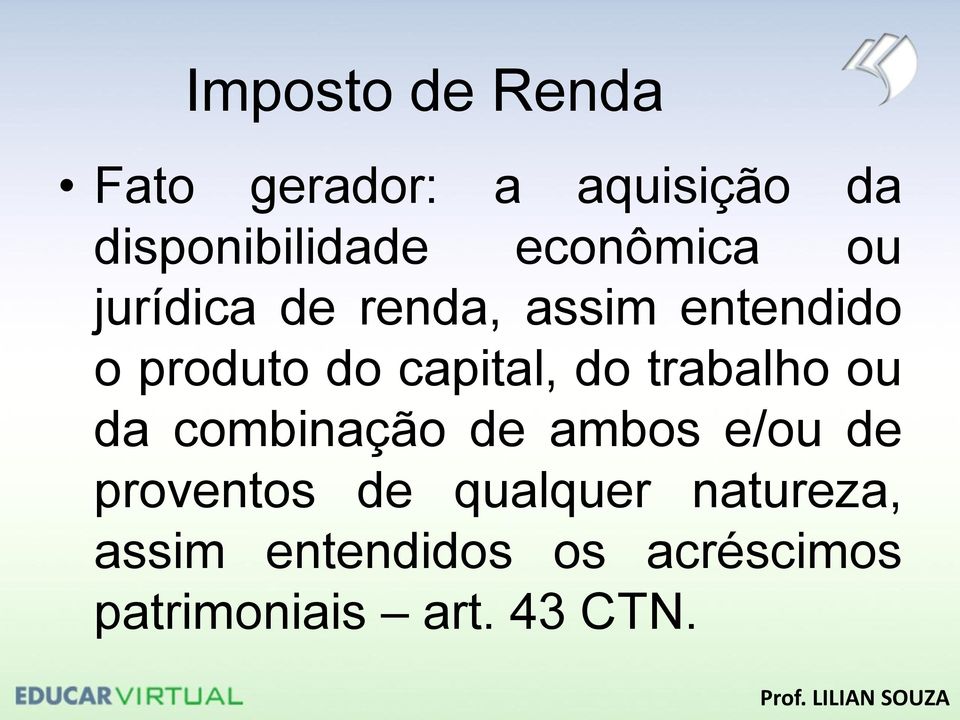 capital, do trabalho ou da combinação de ambos e/ou de proventos