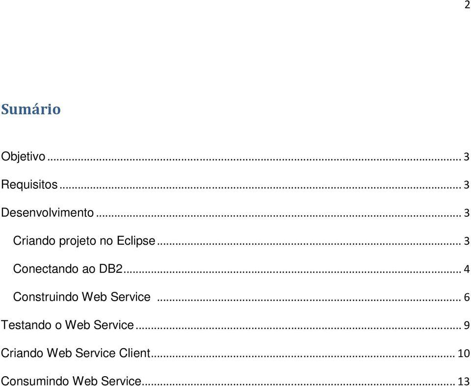.. 4 Construindo Web Service... 6 Testando o Web Service.