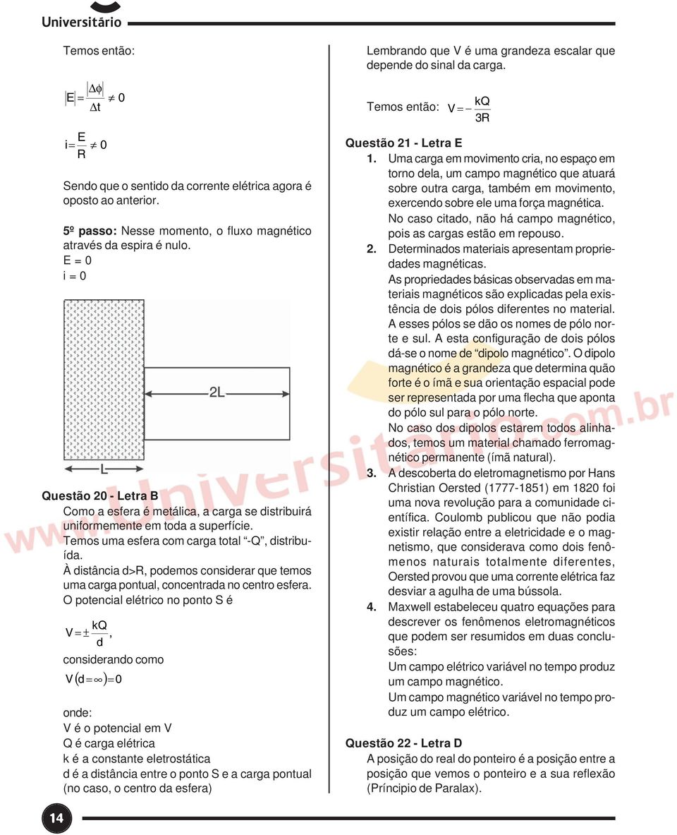 À distância d>r, podeos considerar que teos ua carga pontual, concentrada no centro esfera.