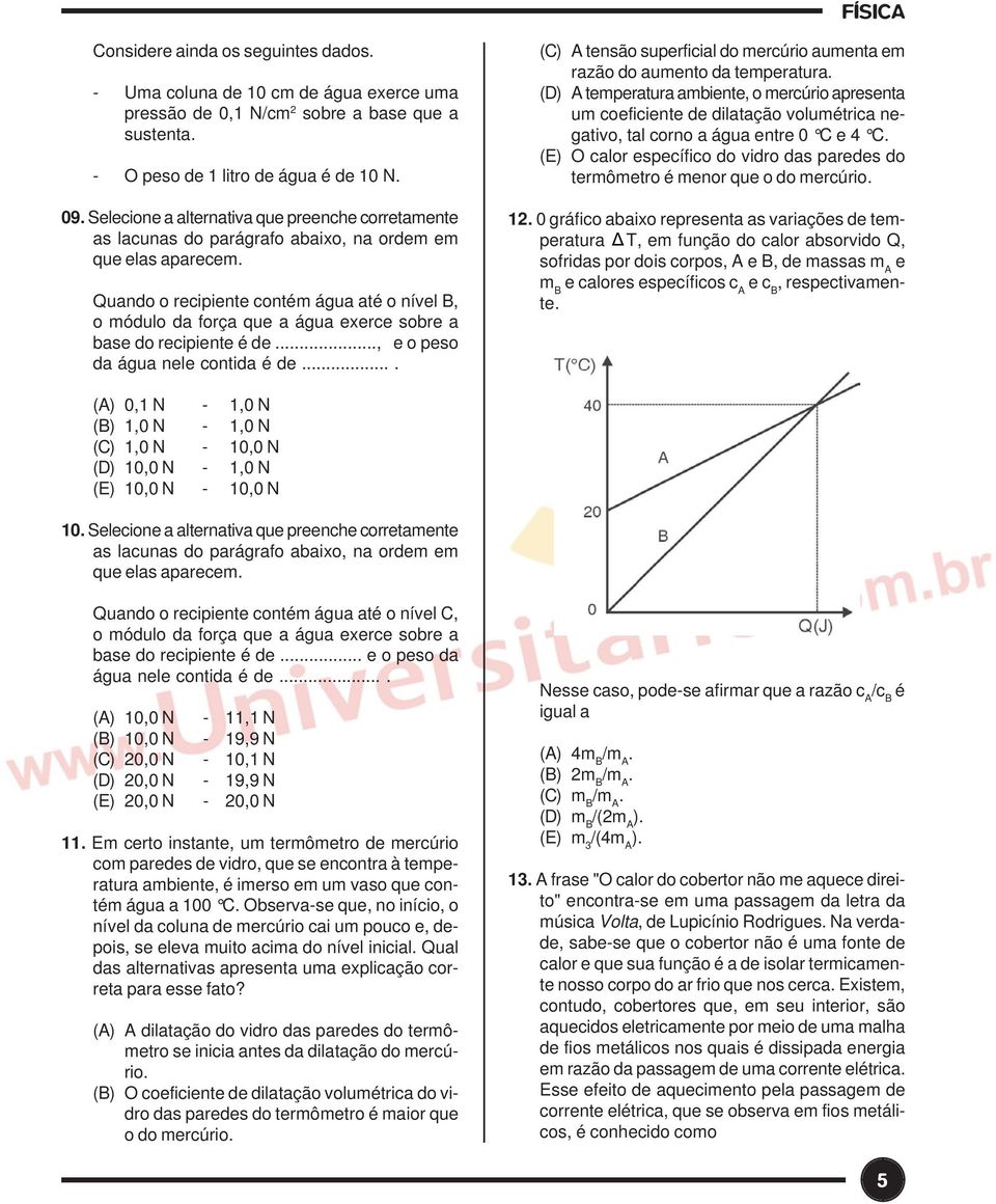 Quando o recipiente conté água até o nível B, o ódulo da força que a água exerce sobre a base do recipiente é de..., e o peso da água nele contida é de.