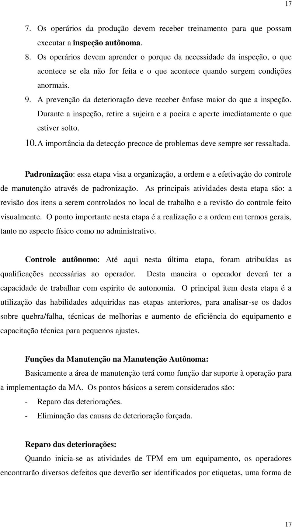 A prevenção da deterioração deve receber ênfase maior do que a inspeção. Durante a inspeção, retire a sujeira e a poeira e aperte imediatamente o que estiver solto. 10.