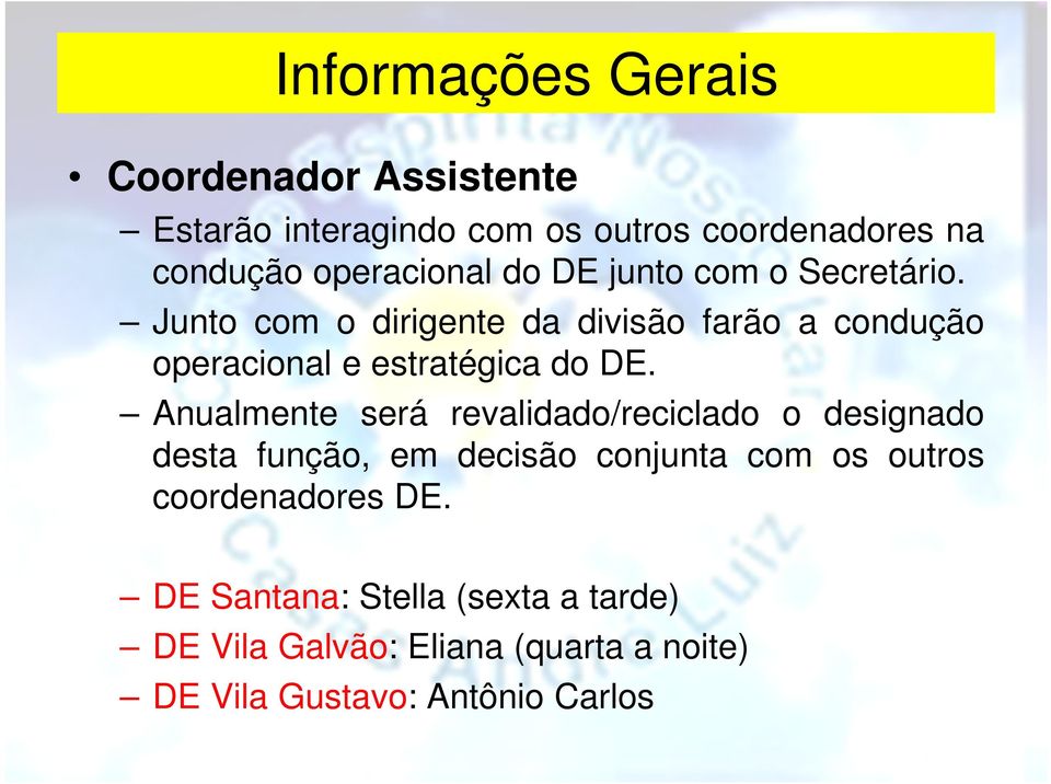 Junto com o dirigente da divisão farão a condução operacional e estratégica do DE.