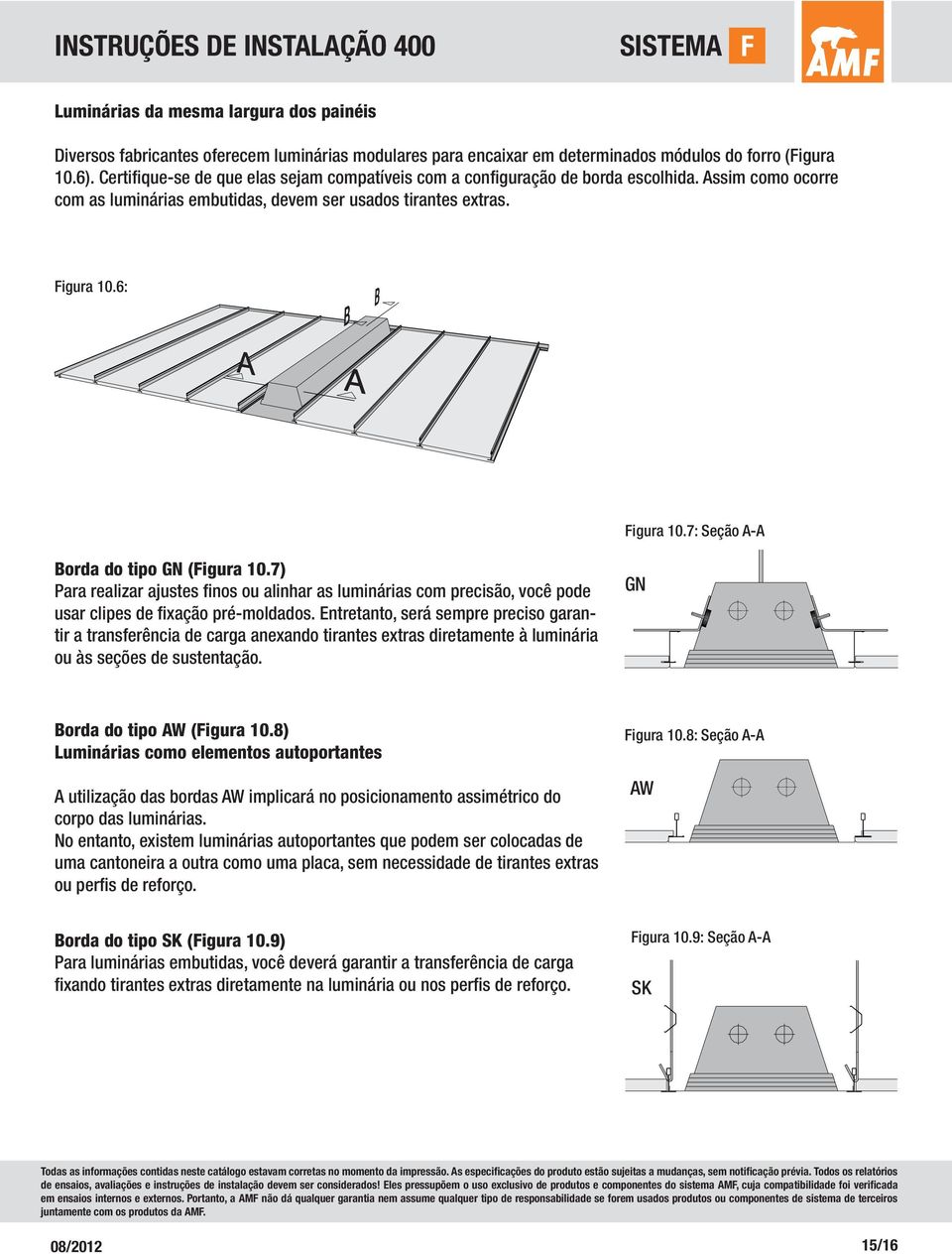 7: Seção A-A Borda do tipo GN (Figura 10.7) Para realizar ajustes finos ou alinhar as luminárias com precisão, você pode usar clipes de fixação pré-moldados.