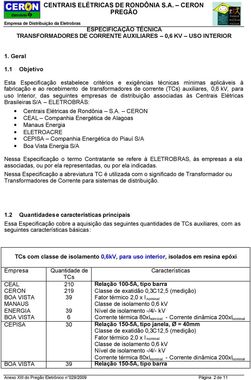 das seguintes empresas de distribuição associadas às Centrais Elétricas Brasileiras S/A 