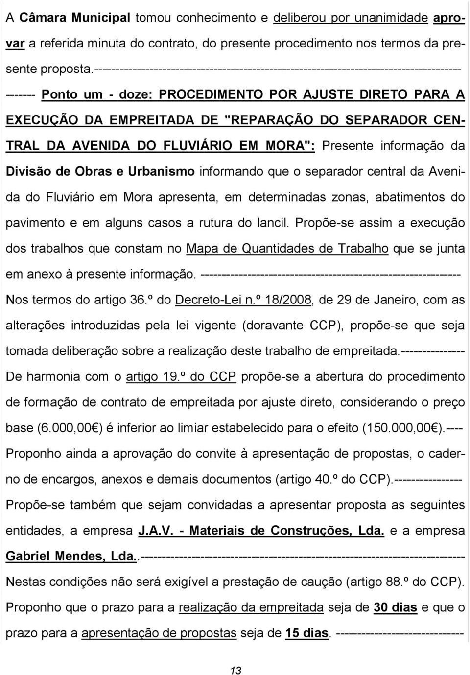 CEN- TRAL DA AVENIDA DO FLUVIÁRIO EM MORA": Presente informação da Divisão de Obras e Urbanismo informando que o separador central da Avenida do Fluviário em Mora apresenta, em determinadas zonas,