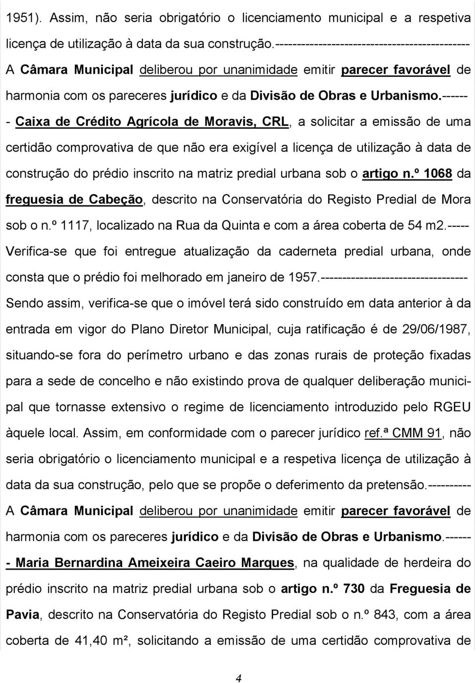 ------ - Caixa de Crédito Agrícola de Moravis, CRL, a solicitar a emissão de uma certidão comprovativa de que não era exigível a licença de utilização à data de construção do prédio inscrito na