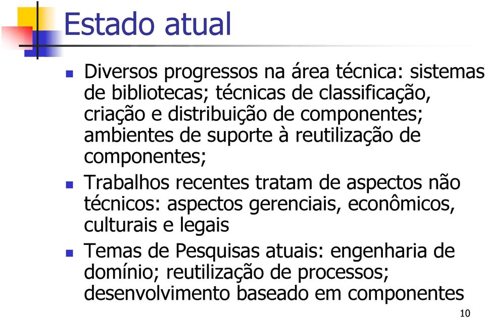 recentes tratam de aspectos não técnicos: aspectos gerenciais, econômicos, culturais e legais Temas de