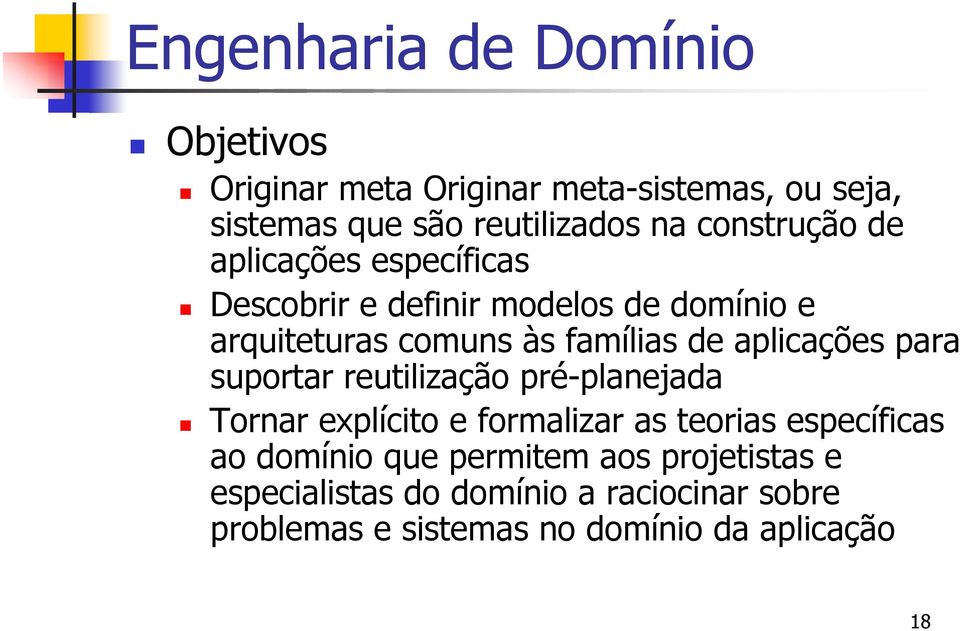 aplicações para suportar reutilização pré-planejada Tornar explícito e formalizar as teorias específicas ao domínio