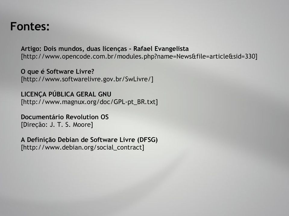 br/swlivre/] LICENÇA PÚBLICA GERAL GNU [http://www.magnux.org/doc/gpl-pt_br.