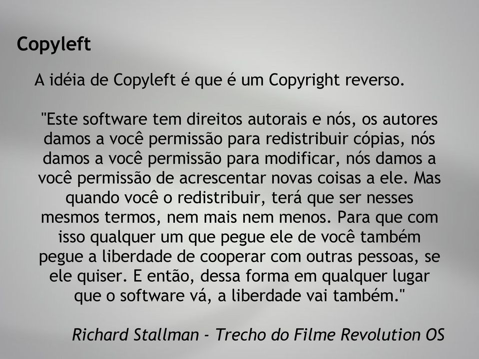 damos a você permissão de acrescentar novas coisas a ele. Mas quando você o redistribuir, terá que ser nesses mesmos termos, nem mais nem menos.