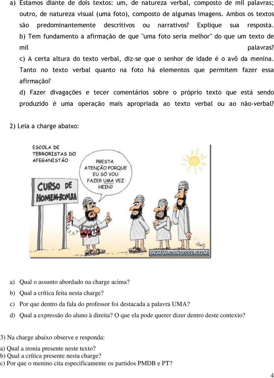 c) A certa altura do texto verbal, diz-se que o senhor de idade é o avô da menina. Tanto no texto verbal quanto na foto há elementos que permitem fazer essa afirmação?