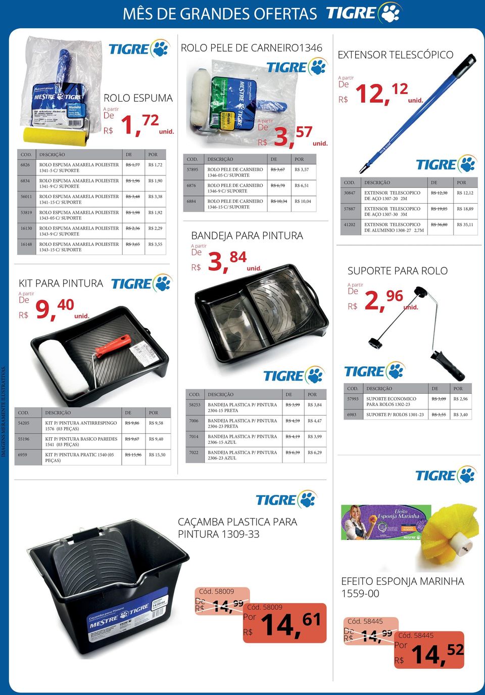 1346-15 C/ SUTE 10,34 9, SCRIÇÃO 30847 EXTENSOR TELESCOPICO AÇO 1307-20 2M 12,30 12,12 57887 EXTENSOR TELESCOPICO AÇO 1307-30 3M 19,05 18,89 41202 EXTENSOR TELESCOPICO ALUMINIO 1308-27 2,7M 36,80