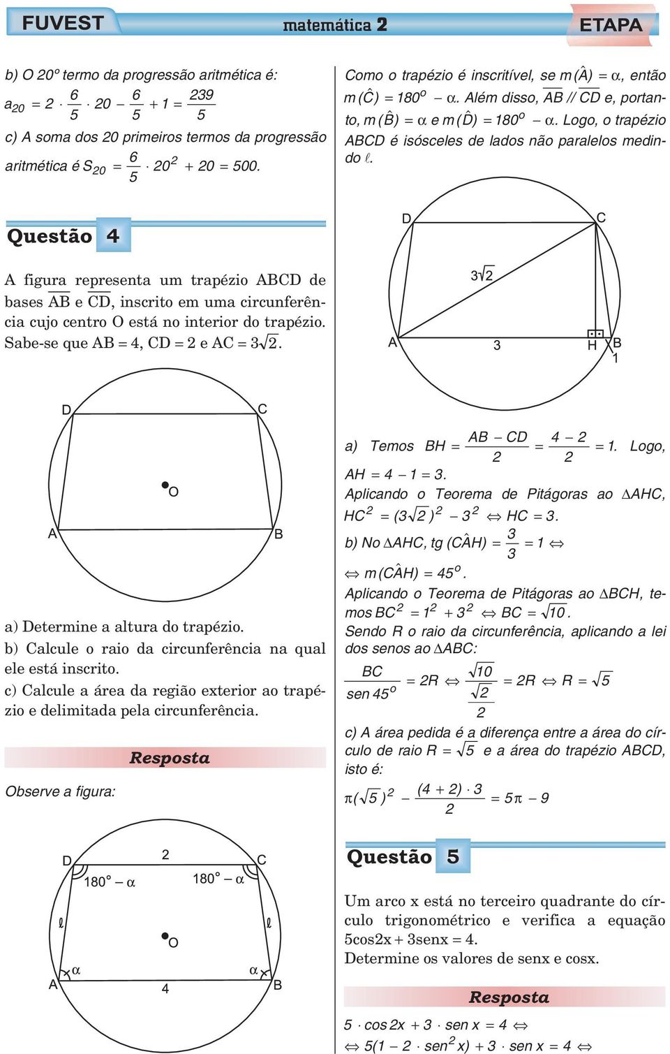 Questão 4 A figura representa um trapézio ABCD de bases AB e CD, inscrito em uma circunferência cujo centro O está no interior do trapézio. Sabe-se que AB 4, CD e AC.