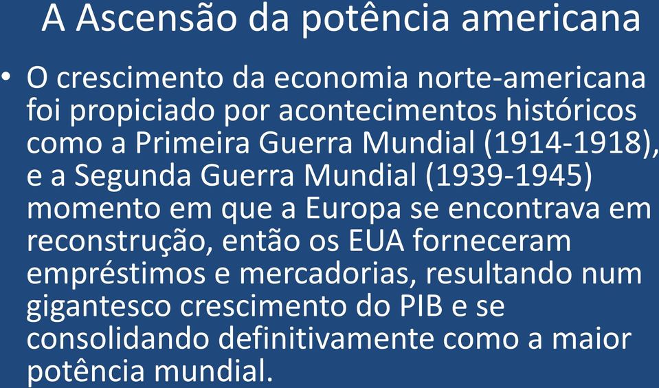 (1939-1945) momento em que a Europa se encontrava em reconstrução, então os EUA forneceram empréstimos e