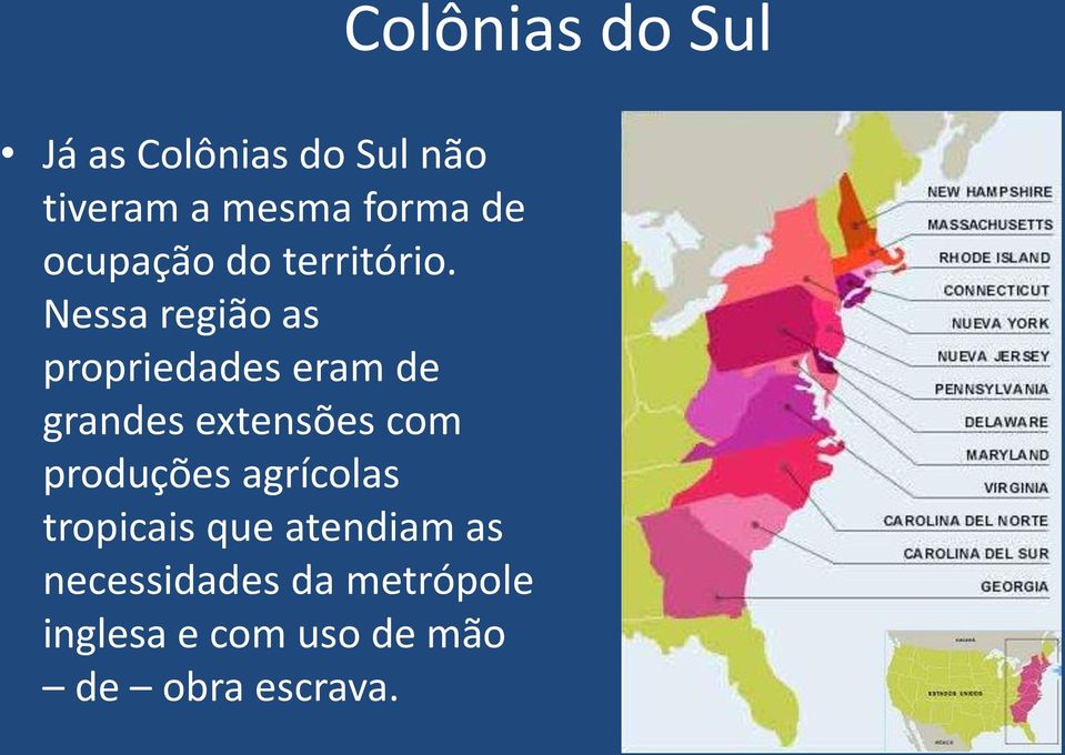 Nessa região as propriedades eram de grandes extensões com