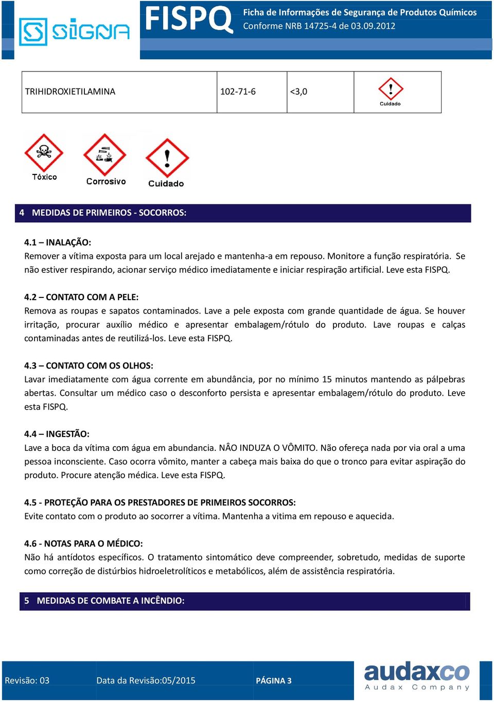 Lave a pele exposta com grande quantidade de água. Se houver irritação, procurar auxílio médico e apresentar embalagem/rótulo do produto. Lave roupas e calças contaminadas antes de reutilizá-los.