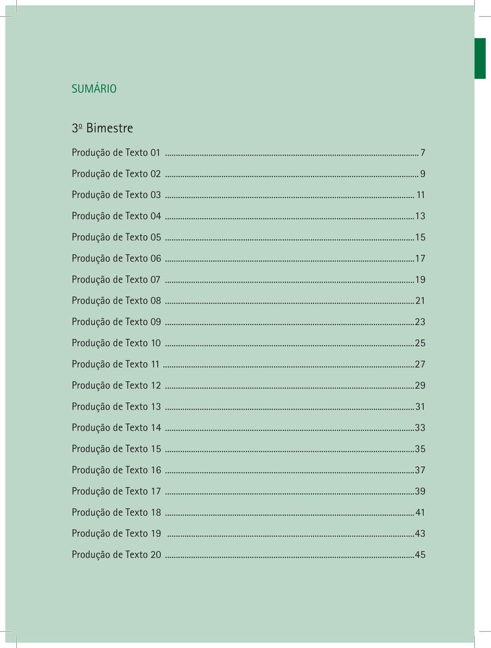 ..23 Produção de Texto 10...25 Produção de Texto 11...27 Produção de Texto 12...29 Produção de Texto 13...31 Produção de Texto 14.