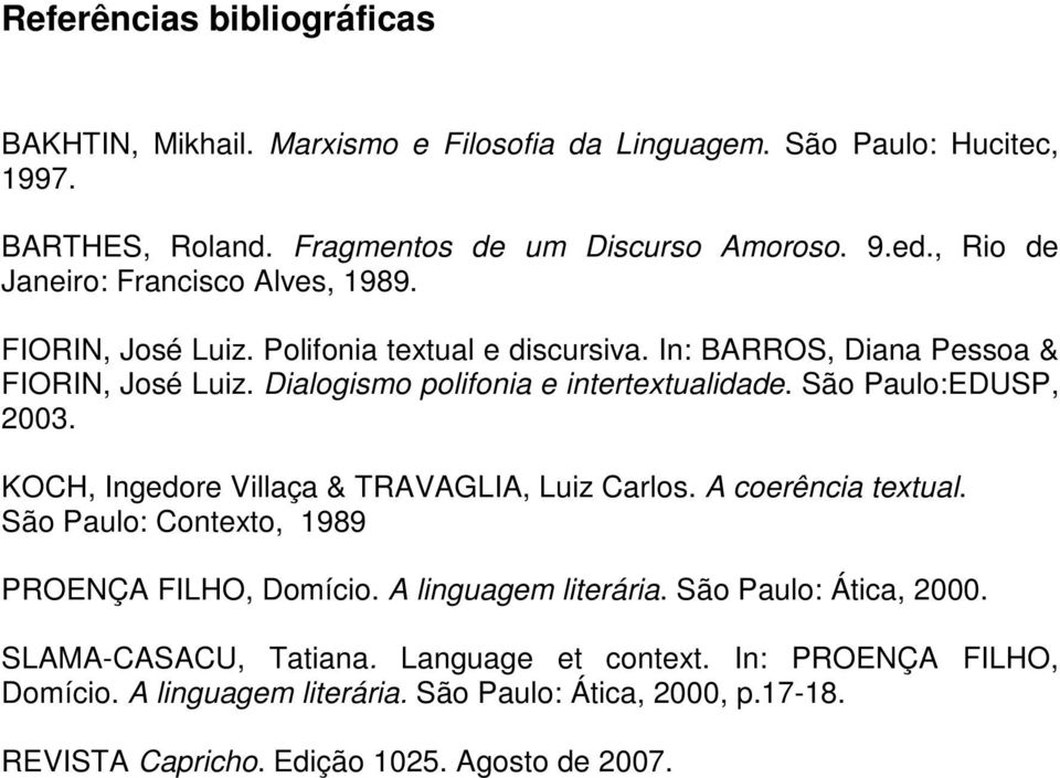 Dialogismo polifonia e intertextualidade. São Paulo:EDUSP, 2003. KOCH, Ingedore Villaça & TRAVAGLIA, Luiz Carlos. A coerência textual.