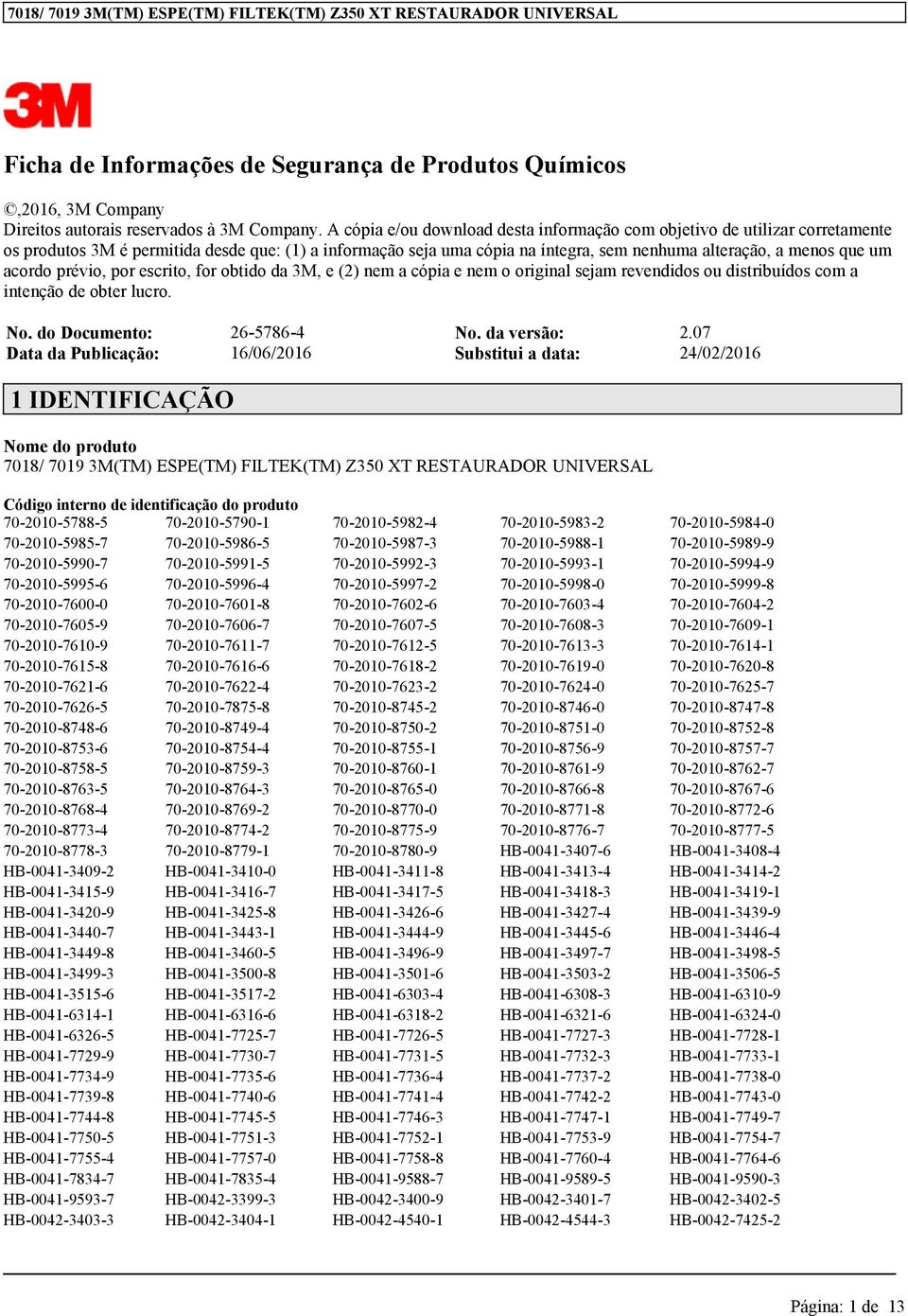 escrit, fr btid da 3M, e (2) nem a cópia e nem riginal sejam revendids u distribuíds cm a intençã de bter lucr. N. d Dcument: 26-5786-4 N. da versã: 2.