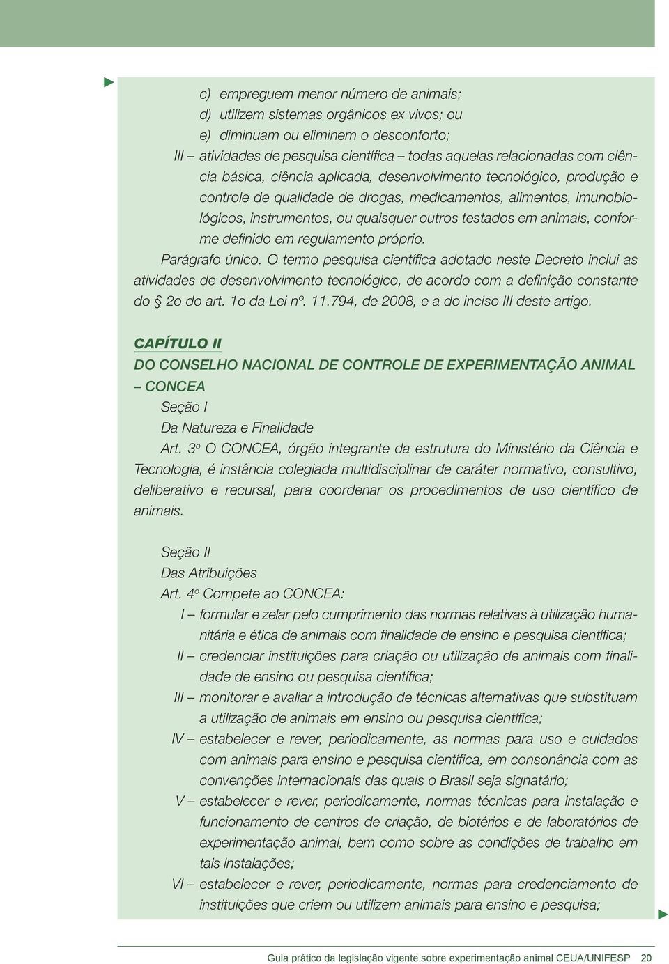 conforme definido em regulamento próprio. Parágrafo único.