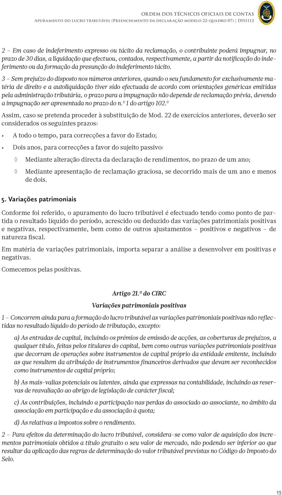 3 Sem prejuízo do disposto nos números anteriores, quando o seu fundamento for exclusivamente matéria de direito e a autoliquidação tiver sido efectuada de acordo com orientações genéricas emitidas