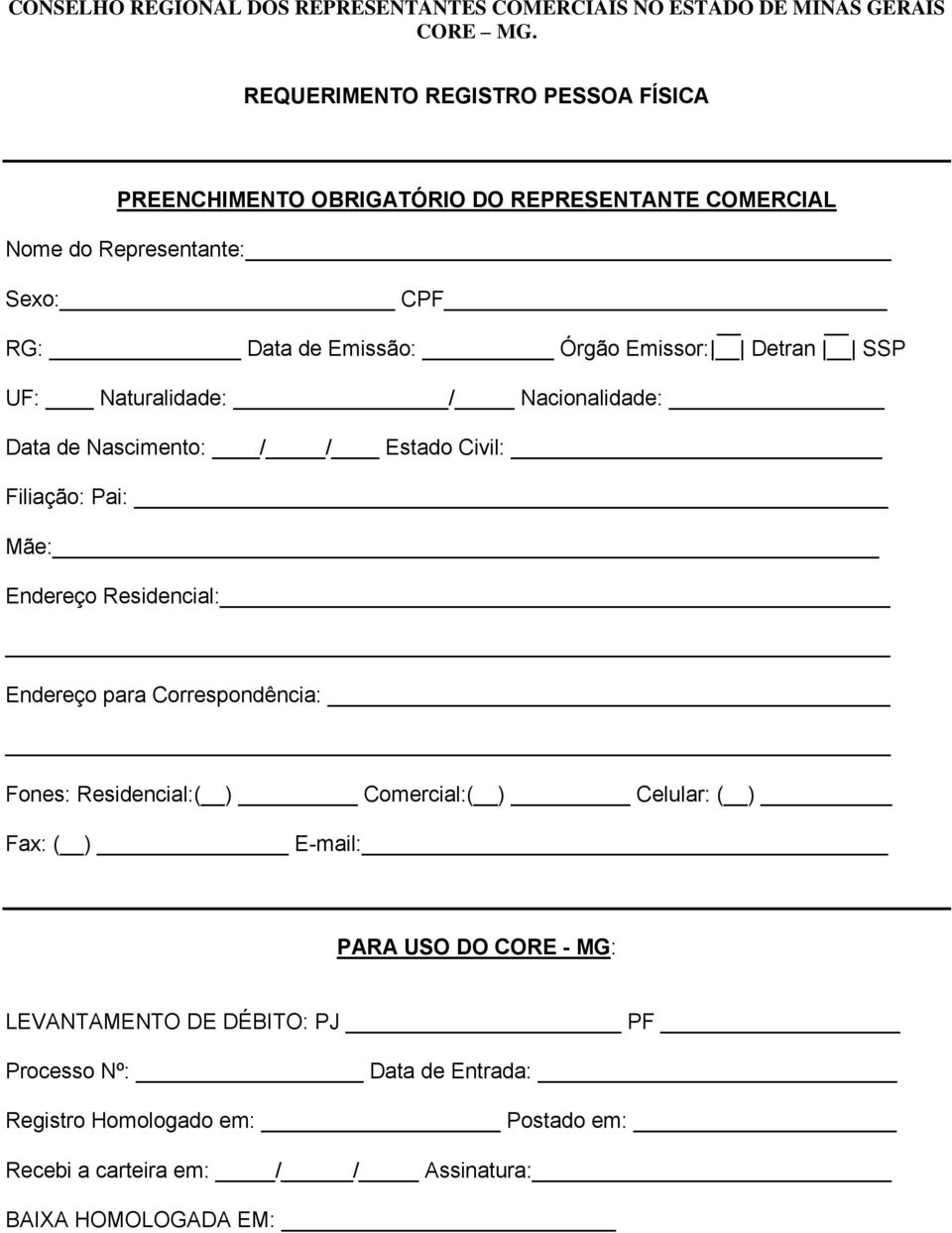 Correspondência: Fones: Residencial:( ) Comercial:( ) Celular: ( ) Fax: ( ) E-mail: PARA USO DO CORE - MG: LEVANTAMENTO DE