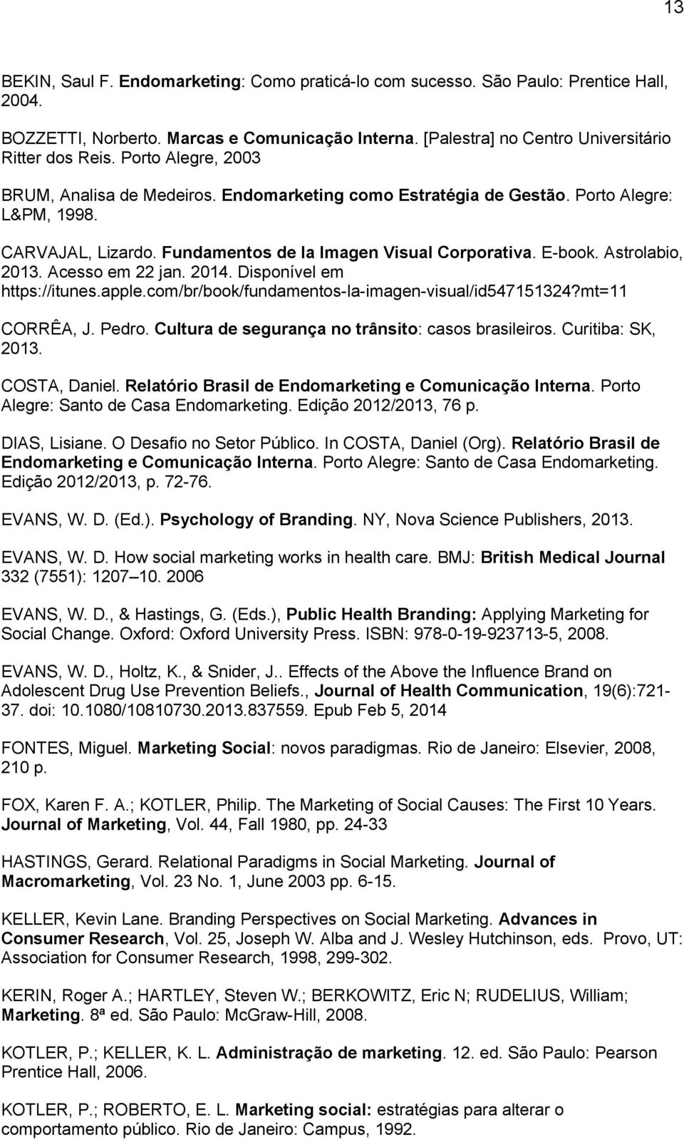 Astrolabio, 2013. Acesso em 22 jan. 2014. Disponível em https://itunes.apple.com/br/book/fundamentos-la-imagen-visual/id547151324?mt=11 CORRÊA, J. Pedro.