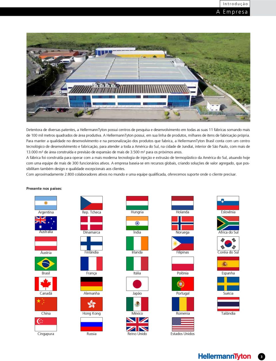 Para manter a qualidade no desenvolvimento e na personalização dos produtos que fabrica, a HellermannTyton Brasil conta com um centro tecnológico de desenvolvimento e fabricação, para atender a toda