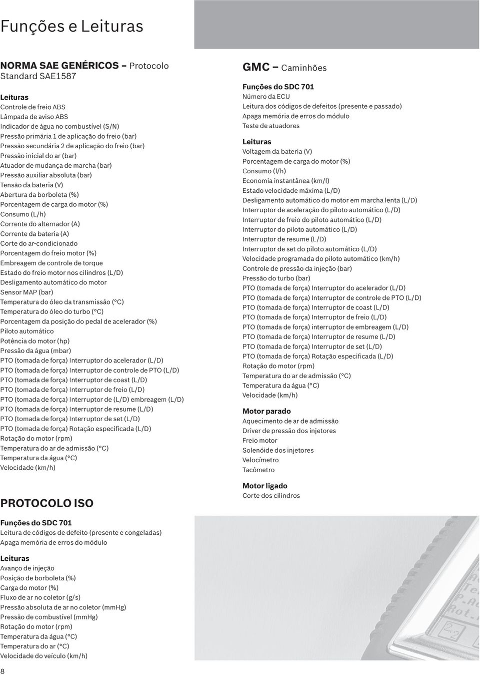 Porcentagem de carga (%) Consumo (L/h) Corrente do alternador (A) Corrente da bateria (A) Corte do ar-condicionado Porcentagem do freio motor (%) Embreagem de controle de torque Estado do freio motor