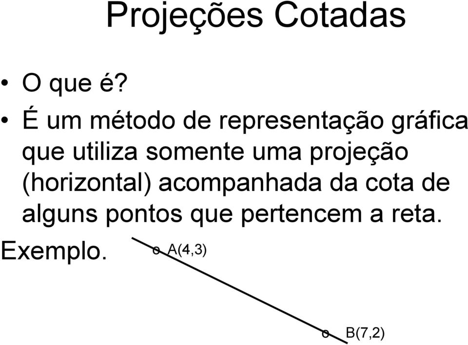 somente uma projeção (horizontal) acompanhada da