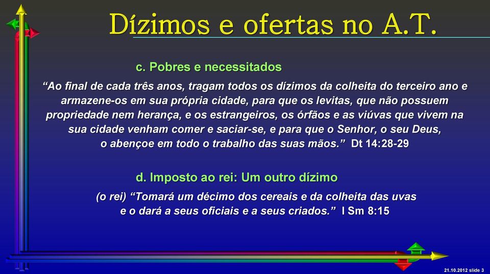 que os levitas, que não possuem propriedade nem herança, e os estrangeiros, os órfãos e as viúvas que vivem na sua cidade venham comer e