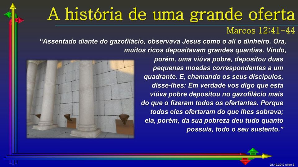 Vindo, porém, uma viúva pobre, depositou duas pequenas moedas correspondentes a um quadrante.