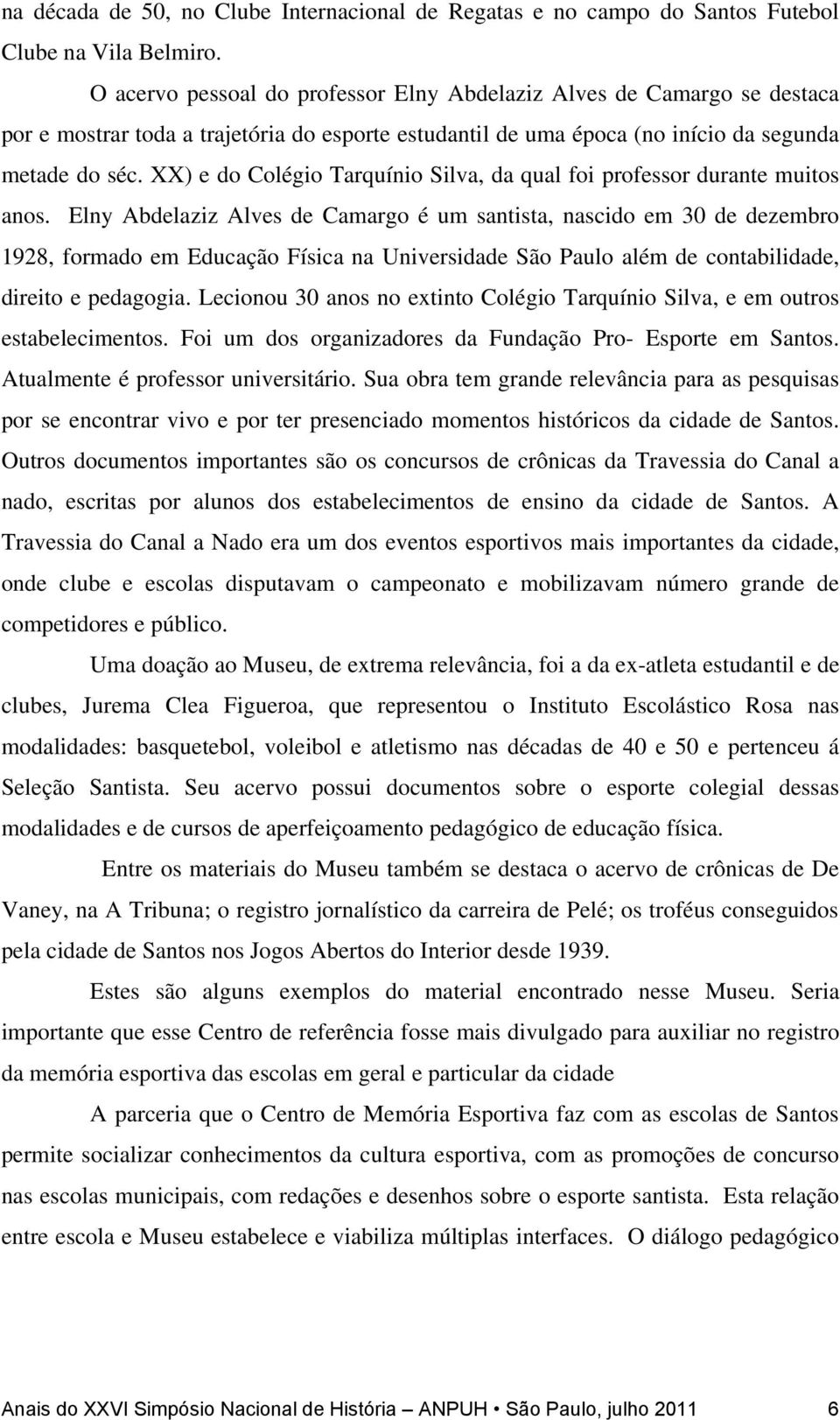 XX) e do Colégio Tarquínio Silva, da qual foi professor durante muitos anos.