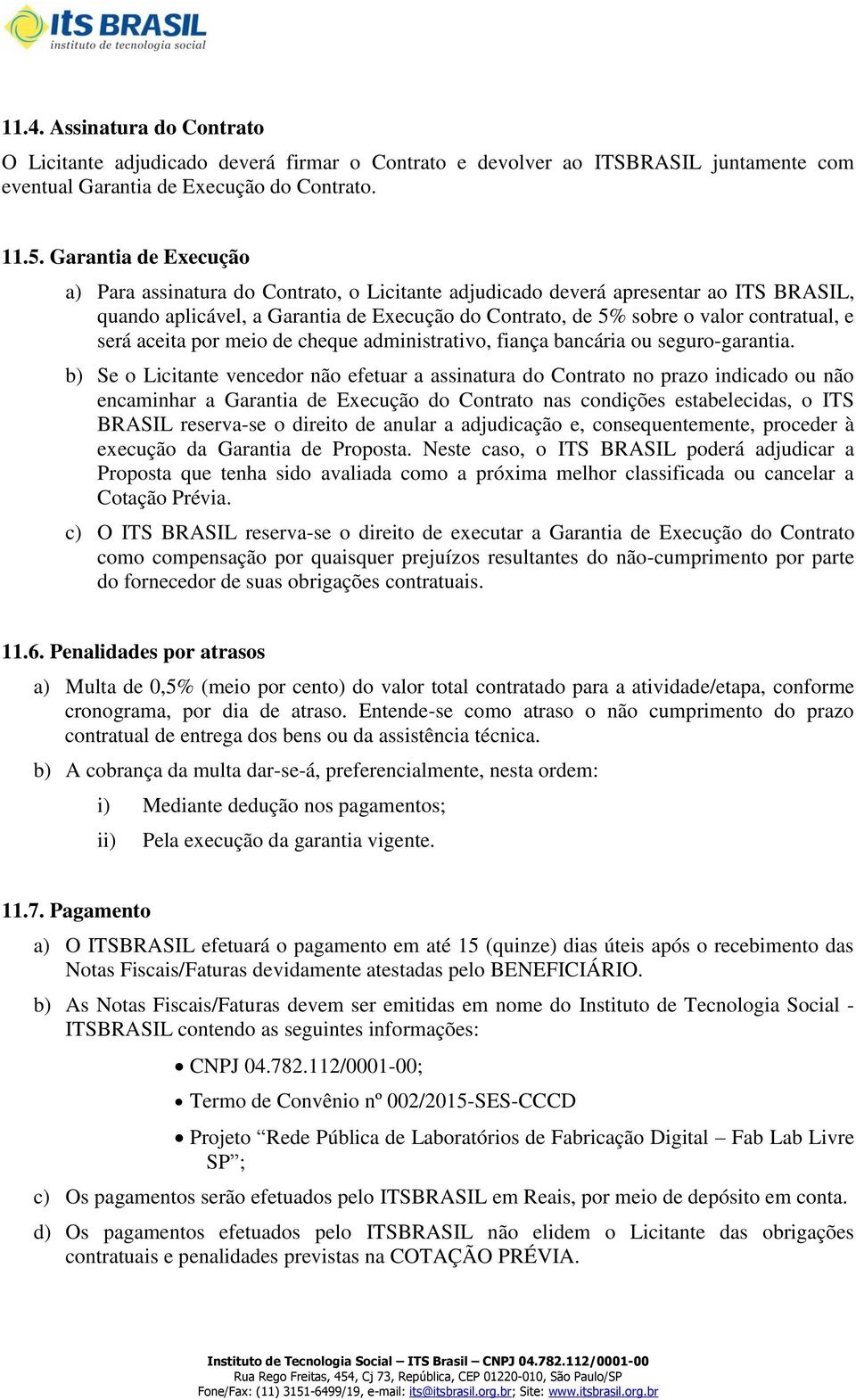 será aceita por meio de cheque administrativo, fiança bancária ou seguro-garantia.