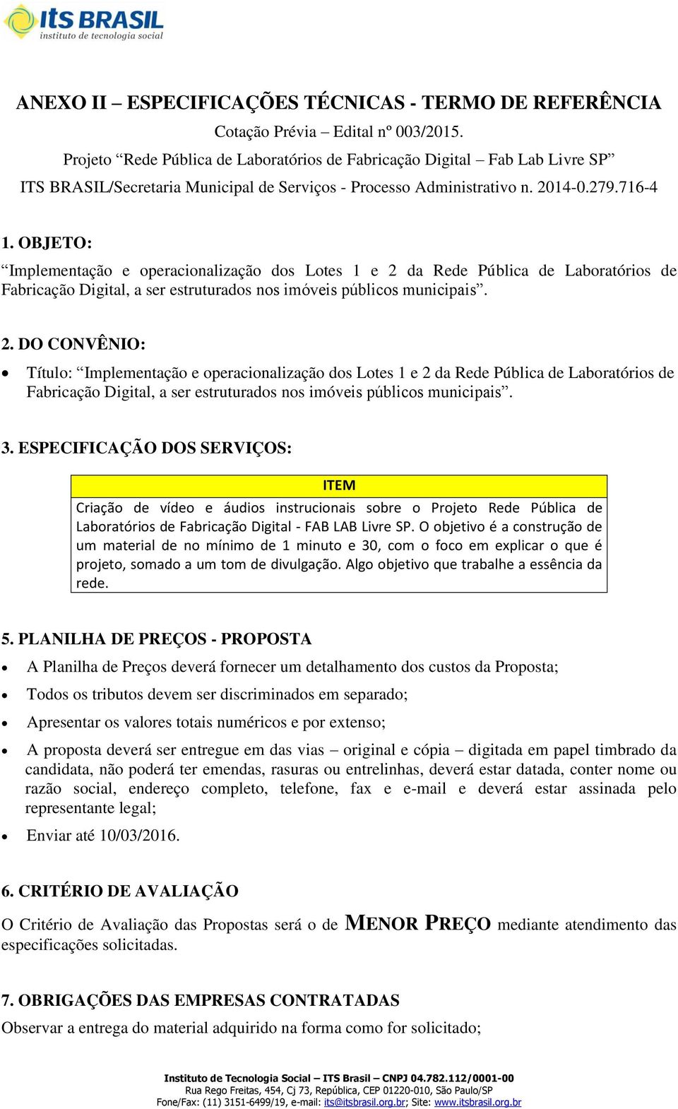 OBJETO: Implementação e operacionalização dos Lotes 1 e 2 