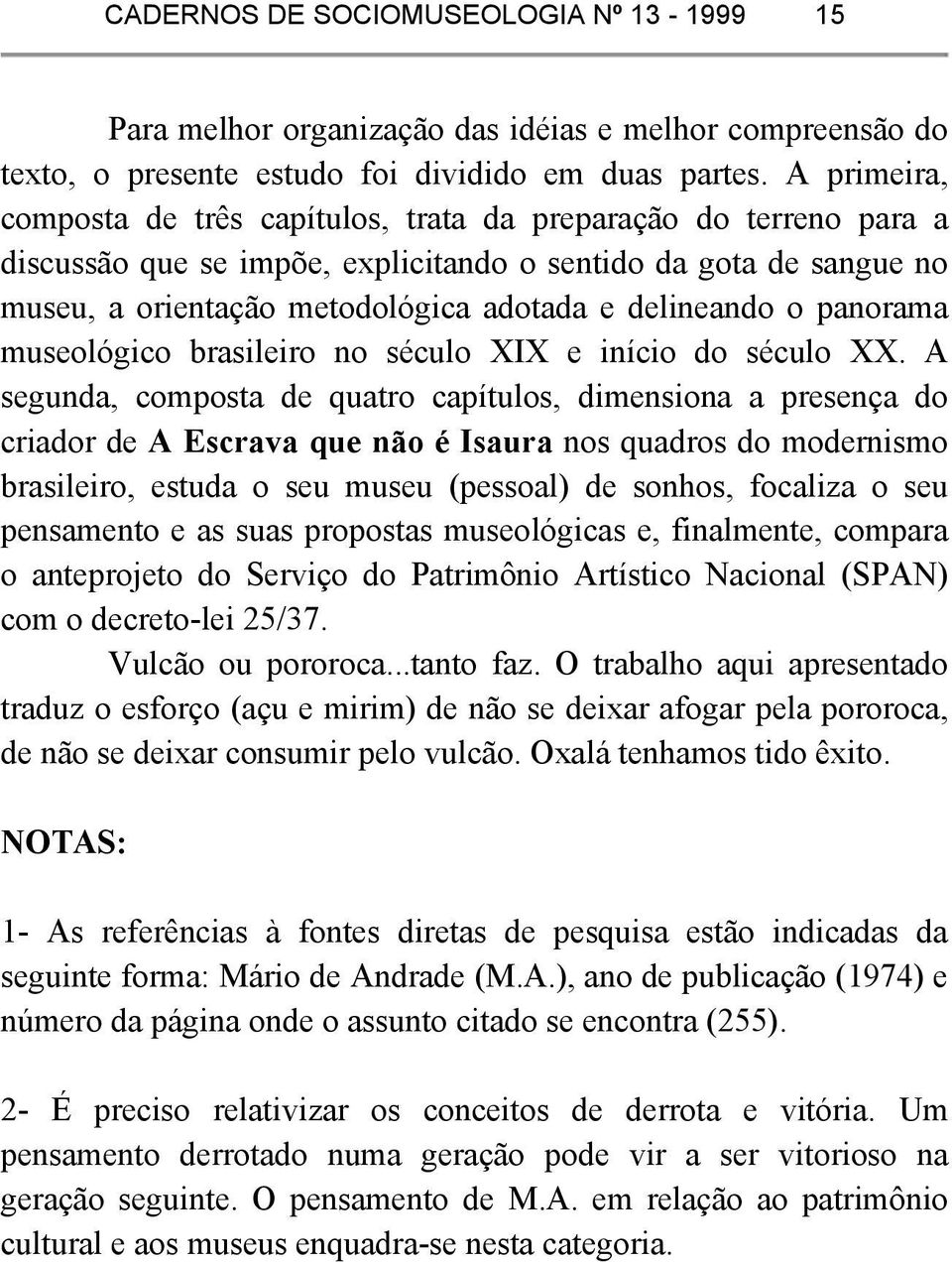 o panorama museológico brasileiro no século XIX e início do século XX.