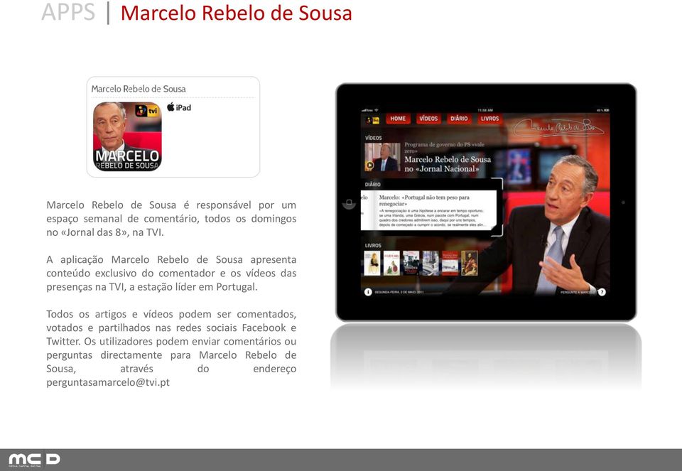 A aplicação Marcelo Rebelo de Sousa apresenta conteúdo exclusivo do comentador e os vídeos das presenças na TVI, a estação líder em