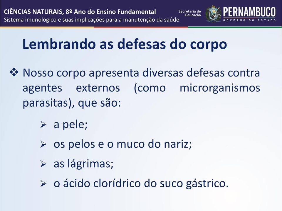 microrganismos parasitas), que são: a pele; os pelos e